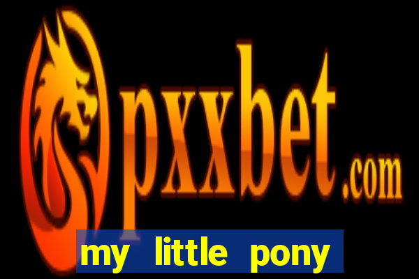 my little pony jogos de vestir